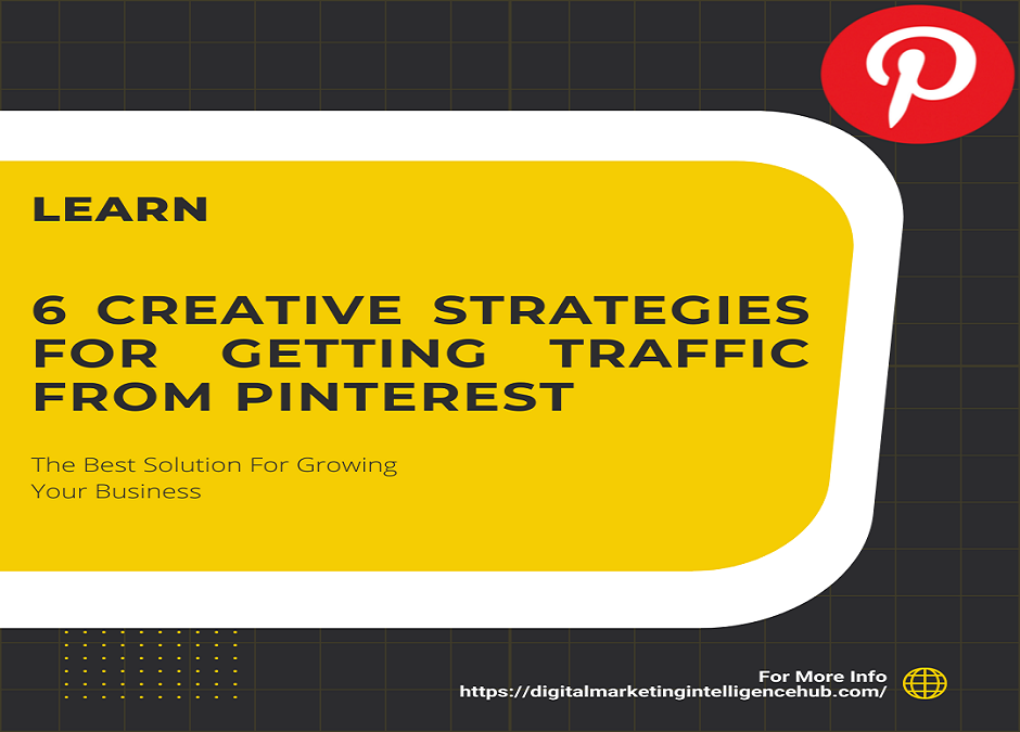 6 Creative Strategies for Getting Traffic From Pinterest In 2022.